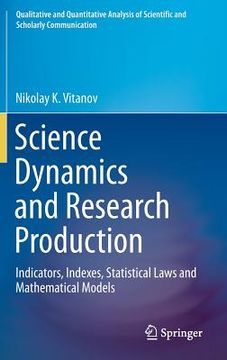portada Science Dynamics and Research Production: Indicators, Indexes, Statistical Laws and Mathematical Models