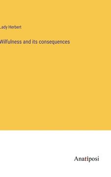 portada Wilfulness and its consequences (en Inglés)