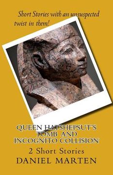 portada Queen Hatshepsut's Tomb and Incognito Collision: Two Short Stories (en Inglés)