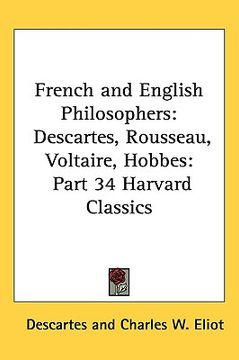 portada french and english philosophers: descartes, rousseau, voltaire, hobbes: part 34 harvard classics (in English)