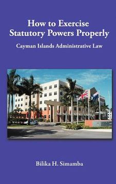 portada how to exercise statutory powers properly: cayman islands administrative law (in English)
