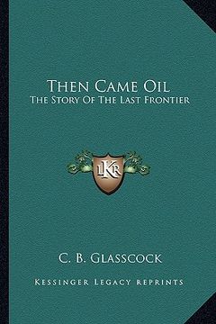 portada then came oil: the story of the last frontier (in English)