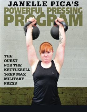 portada Janelle Pica's Powerful Pressing Program: The Quest for the Kettlebell 1-Rep Max Military Press