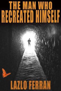 portada The Man Who Recreated Himself: 21st Century Prophet and Redeemer Thriller (Third Edition) (en Inglés)