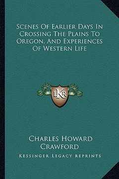 portada scenes of earlier days in crossing the plains to oregon, and experiences of western life