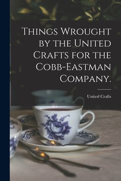 portada Things Wrought by the United Crafts for the Cobb-Eastman Company. (en Inglés)