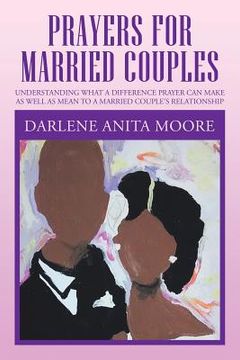 portada Prayers for Married Couples: Understanding What a Difference Prayer Can Make as Well as Mean to a Married Couple's Relationship (in English)