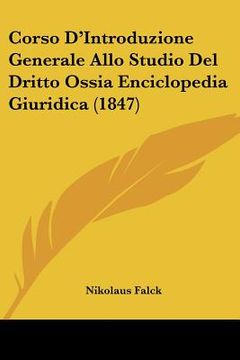 portada Corso D'Introduzione Generale Allo Studio Del Dritto Ossia Enciclopedia Giuridica (1847) (en Italiano)