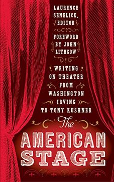 portada The American Stage: Writing on Theater From Washington Irving to Tony Kushner (Loa #203) (Library of America) 