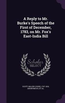 portada A Reply to Mr. Burke's Speech of the First of December, 1783, on Mr. Fox's East-India Bill (en Inglés)