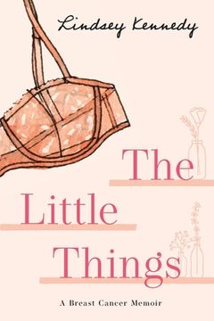 portada The Little Things: A Breast Cancer Memoir (en Inglés)