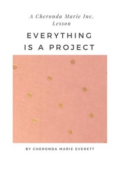 portada A Cheronda Marie Inc. Lesson: Everything is a Project (en Inglés)