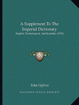 portada a supplement to the imperial dictionary: english, technological, and scientific (1855) (en Inglés)