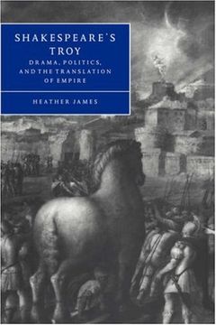 portada Shakespeare's Troy: Drama, Politics, and the Translation of Empire (Cambridge Studies in Renaissance Literature and Culture) (en Inglés)