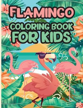 portada Flamingo Coloring Book for Kids: Charming Flamingo Coloring Book, Gorgeous Designs with Cute Flamingo for Relaxation and Stress Relief (en Inglés)