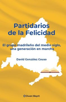 portada Partidarios de la Felicidad: El Grupo Madrileño del Medio Siglo, una Generación en Marcha