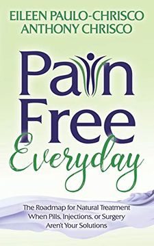 portada Pain Free Everyday: The Roadmap for Natural Treatment When Pills, Injections, or Surgery Aren't Your Solutions 