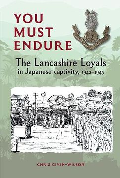 portada You Must Endure: The Lancashire Loyals in Japanese Captivity, 1942–1945 