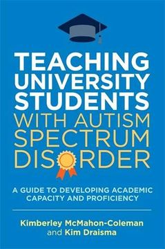 portada Teaching University Students with Autism Spectrum Disorder: A Guide to Developing Academic Capacity and Proficiency (en Inglés)