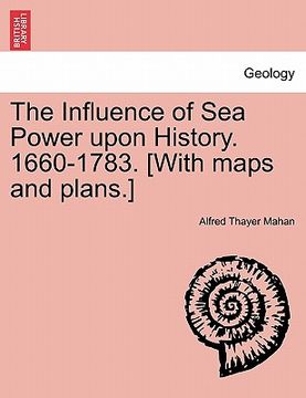 portada the influence of sea power upon history. 1660-1783. [with maps and plans.]