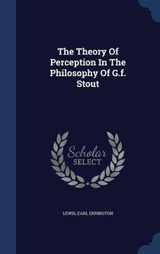 portada The Theory Of Perception In The Philosophy Of G.f. Stout
