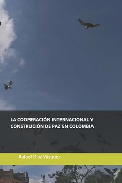 portada La cooperación internacional y la construcción de paz en Colombia: Experiencias desde los territorios.