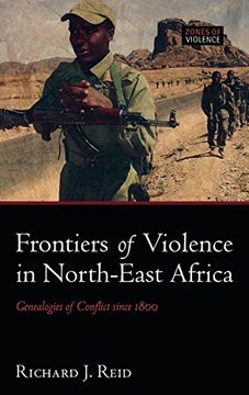 portada Frontiers of Violence in North-East Africa: Genealogies of Conflict Since C. 1800 (Zones of Violence) (in English)