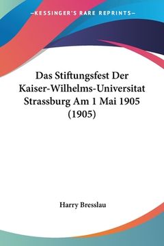 portada Das Stiftungsfest Der Kaiser-Wilhelms-Universitat Strassburg Am 1 Mai 1905 (1905) (in German)