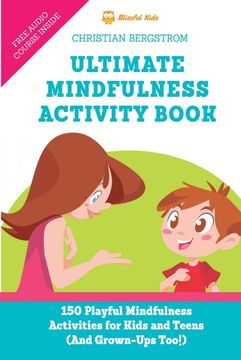 portada Ultimate Mindfulness Activity Book: 150 Playful Mindfulness Activities for Kids and Teens (And Grown-Ups Too! ) (en Inglés)