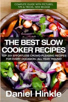 portada The Best Slow Cooker Recipes: Top 201 Effortless Crowd-Pleasing Recipes For Every Occasion- All Year 'Round! (en Inglés)