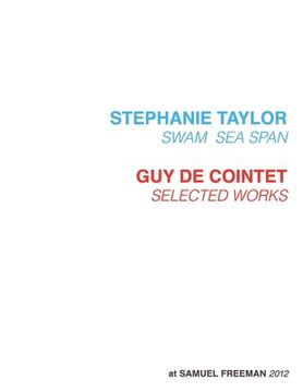 portada Stephanie Taylor, Swam Sea Span; Guy de Cointet, Selected Works at Samuel Freeman, 2012 (en Inglés)