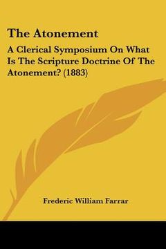 portada the atonement: a clerical symposium on what is the scripture doctrine of the atonement? (1883) (in English)