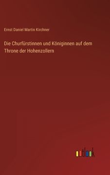 portada Die Churfürstinnen und Königinnen auf dem Throne der Hohenzollern (in German)