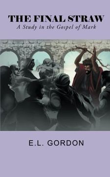 portada The Final Straw: A Study in the Gospel of Mark 