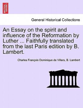 portada an essay on the spirit and influence of the reformation by luther ... faithfully translated from the last paris edition by b. lambert. (en Inglés)