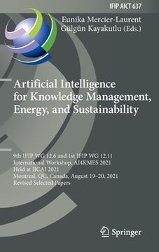 portada Artificial Intelligence for Knowledge Management, Energy, and Sustainability: 9th Ifip Wg 12.6 and 1st Ifip Wg 12.11 International Workshop, Ai4kmes 2 (en Inglés)
