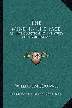 portada the mind in the face: an introduction to the study of physiognomy (en Inglés)