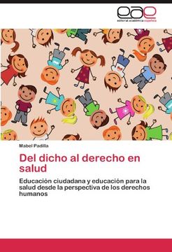 portada Del Dicho al Derecho en Salud: Educación Ciudadana y Educación Para la Salud Desde la Perspectiva de los Derechos Humanos (in Spanish)