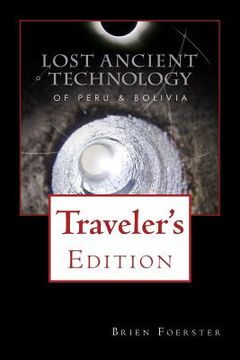 portada Lost Ancient Technology Of Peru And Bolivia: Traveler's Edition (en Inglés)