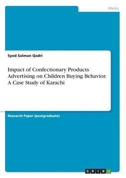 portada Impact of Confectionary Products Advertising on Children Buying Behavior. A Case Study of Karachi (en Inglés)