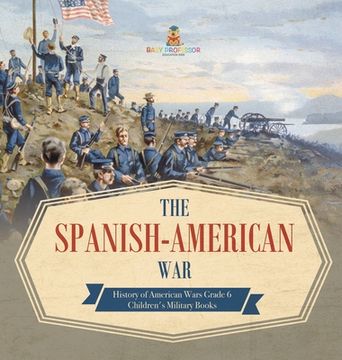 portada The Spanish-American War History of American Wars Grade 6 Children's Military Books (in English)