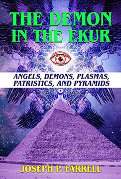 portada The Demon in the Ekur: Angels, Demons, Plasmas, Patristics, and Pyramids (en Inglés)