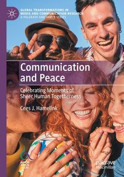 portada Communication and Peace: Celebrating Moments of Sheer Human Togetherness (in English)