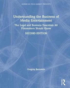 portada Understanding the Business of Media Entertainment: The Legal and Business Essentials all Filmmakers Should Know (American Film Market Presents) (en Inglés)