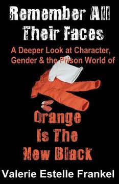 portada Remember All Their Faces: A Deeper Look at Character, Gender and the Prison World of Orange Is The New Black (en Inglés)