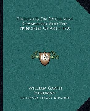 portada thoughts on speculative cosmology and the principles of art (1870) (en Inglés)