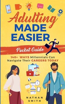 portada Adulting Made Easier Pocket Guide: 140+ Ways Millennials Can Navigate Their Careers Today (en Inglés)