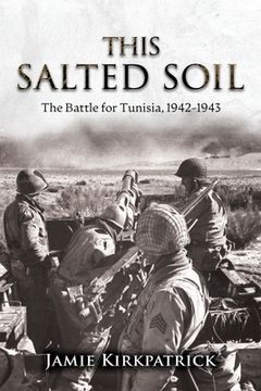 portada This Salted Soil: The Battle for Tunisia, 1942-1943 (en Inglés)