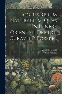 portada Icones Rerum Naturalium, Quas in Itinere Orientali Depingi Curavit p. Forskel (en Inglés)