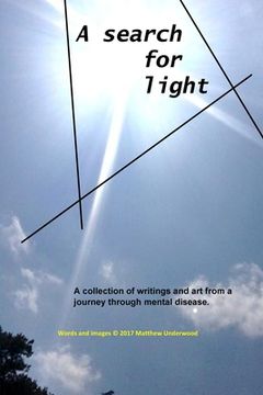 portada A Search for Light: A collection of writings and art from a journey through mental disease. (en Inglés)